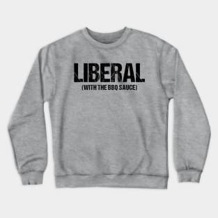 Liberal With The BBQ Sauce Ver.2 - Funny Sarcastic Saying Crewneck Sweatshirt